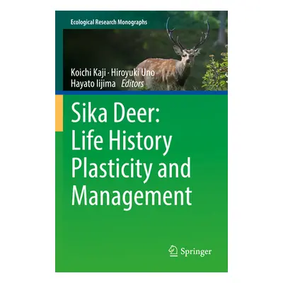 "Sika Deer: Life History Plasticity and Management" - "" ("Kaji Koichi")