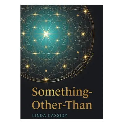 "Something-Other-Than: A Spiritual Memoir" - "" ("Cassidy Linda")