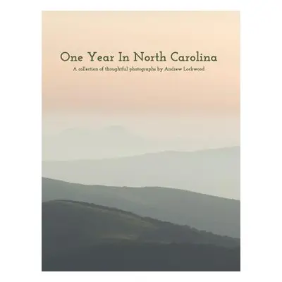 "One Year In North Carolina: A Collection Of Thoughtful Photographs" - "" ("Lockwood Andrew")