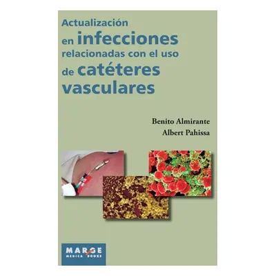 "Actualizacin en infecciones relacionadas con el uso de catteres vasculares" - "" ("Almirante Be