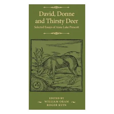 "David, Donne, and Thirsty Deer: Selected Essays of Anne Lake Prescott" - "" ("Prescott Anne Lak