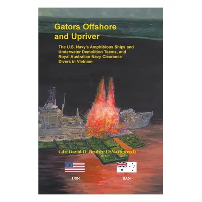 "Gators Offshore and Upriver. The U.S. Navy's Amphibious Ships and Underwater Demolition Teams, 