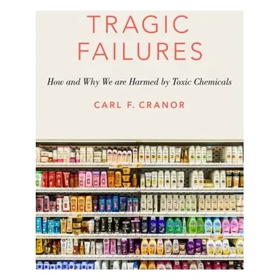 "Tragic Failures: How and Why We Are Harmed by Toxic Chemicals" - "" ("Cranor Carl F.")