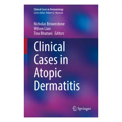 "Clinical Cases in Atopic Dermatitis" - "" ("Brownstone Nicholas")