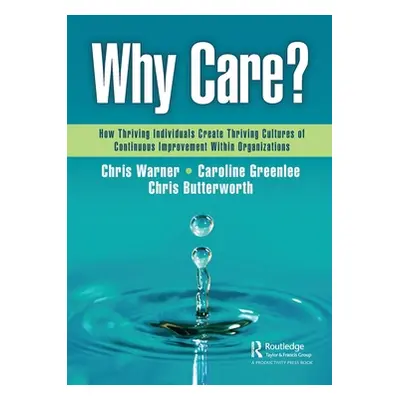 "Why Care?: How Thriving Individuals Create Thriving Cultures of Continuous Improvement Within O