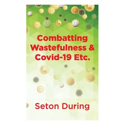 "Combatting Wastefulness & Covid-19 Etc." - "" ("During Seton")