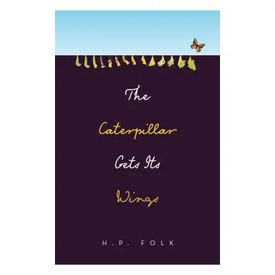 "The Caterpillar Gets Its Wings" - "" ("Folk H. P.")