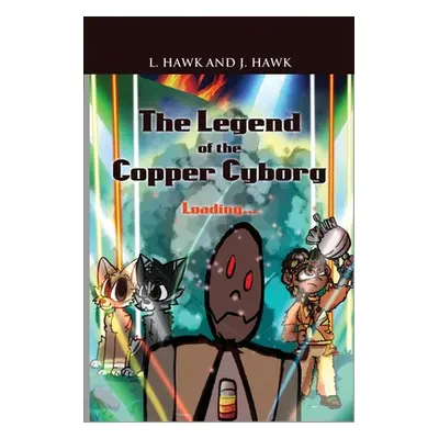 "The Legend of the Copper Cyborg: Loading..." - "" ("Hawk L.")