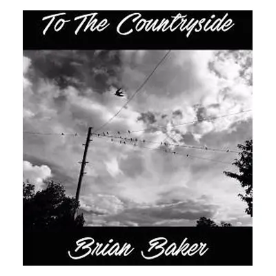 "To The Countryside" - "" ("Baker Brian")