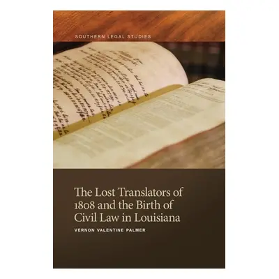 "Lost Translators of 1808 and the Birth of Civil Law in Louisiana" - "" ("Palmer Vernon Valentin