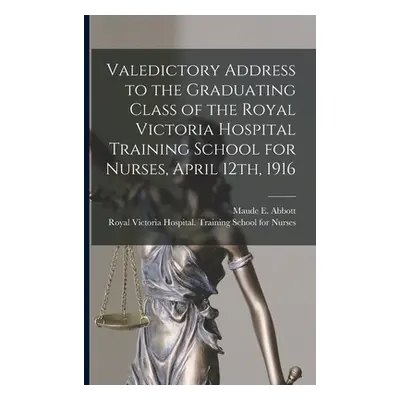 "Valedictory Address to the Graduating Class of the Royal Victoria Hospital Training School for 