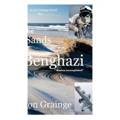 "The Sands of Benghazi: Mission Accomplished" - "" ("Grainge Jon")