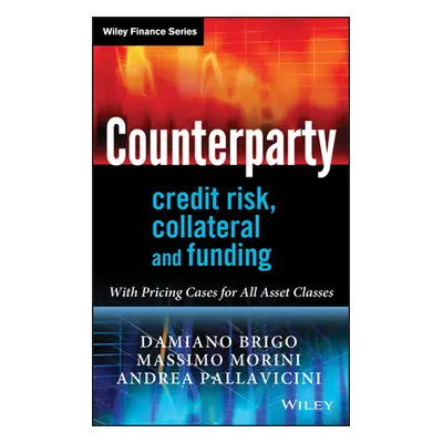 "Counterparty Credit Risk, Collateral and Funding" - "" ("Brigo Damiano")