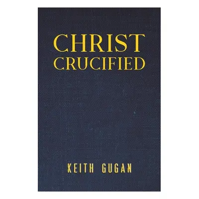 "Christ Crucified" - "" ("Gugan Keith")