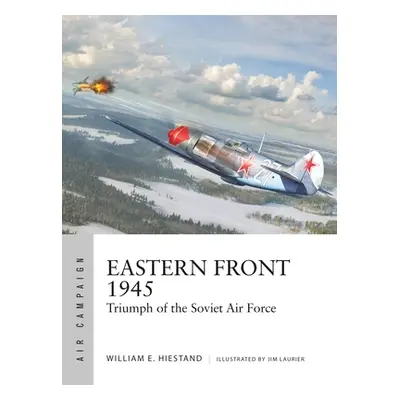 "Eastern Front 1945: Triumph of the Soviet Air Force" - "" ("Hiestand William E.")