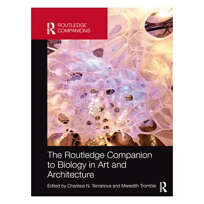 "The Routledge Companion to Biology in Art and Architecture" - "" ("Terranova Charissa")