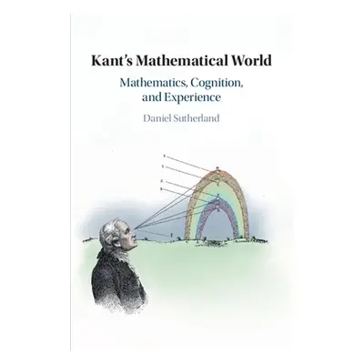 "Kant's Mathematical World" - "" ("Sutherland Daniel")