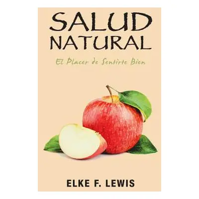 "Salud Natural: El Placer De Sentirte Bien" - "" ("Lewis Elke F.")