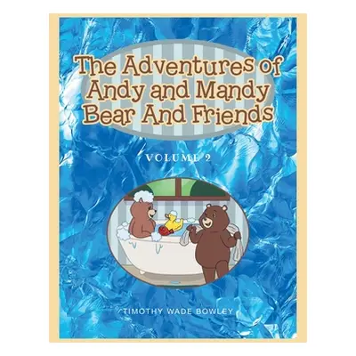 "The Adventures of Andy and Mandy Bear And Friends: Volume 2" - "" ("Bowley Timothy Wade")