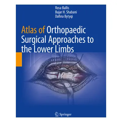 "Atlas of Orthopaedic Surgical Approaches to the Lower Limbs" - "" ("Ballis Rosa")