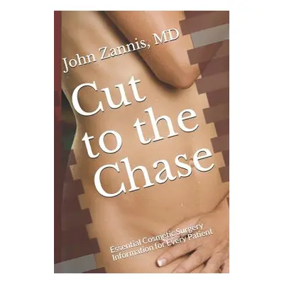 "Cut to the Chase: Essential Cosmetic Surgery Information for Every Patient" - "" ("Zannis John"