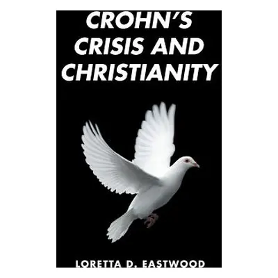 "Crohn's Crisis and Christianity" - "" ("Eastwood Loretta D.")