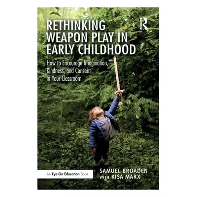 "Rethinking Weapon Play in Early Childhood: How to Encourage Imagination, Kindness, and Consent 