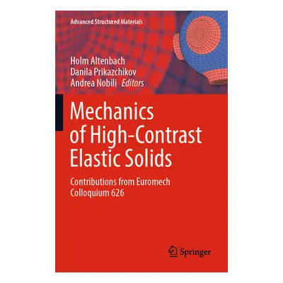 "Mechanics of High-Contrast Elastic Solids: Contributions from Euromech Colloquium 626" - "" ("A