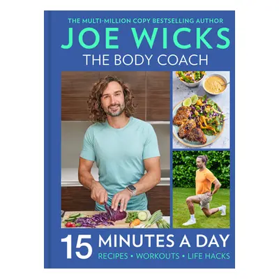 "Feel Good in 15: 15-Minute Recipes, Workouts + Health Hacks" - "" ("Wicks Joe")