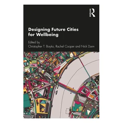 "Designing Future Cities for Wellbeing" - "" ("Boyko Christopher T.")