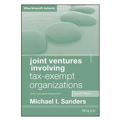 "Joint Ventures Involving Tax-Exempt Organizations, 2018 Cumulative Supplement" - "" ("Sanders M