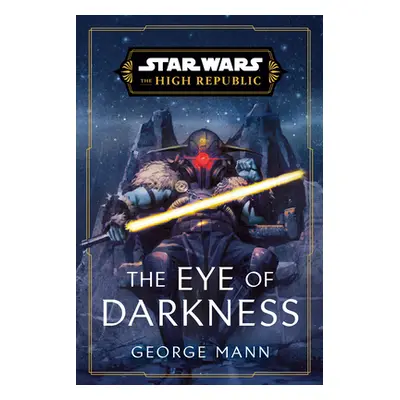 Star Wars: The Eye of Darkness (the High Republic) (Mann George)