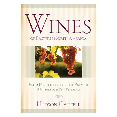 "Wines of Eastern North America: From Prohibition to the Present--A History and Desk Reference" 