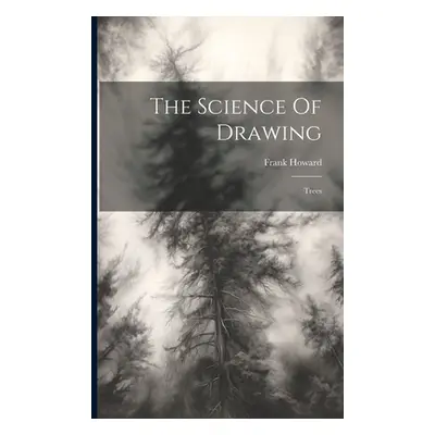 "The Science Of Drawing: Trees" - "" ("Howard Frank")