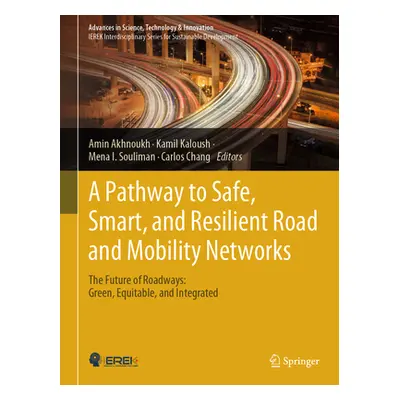 "A Pathway to Safe, Smart, and Resilient Road and Mobility Networks: The Future of Roadways: Gre