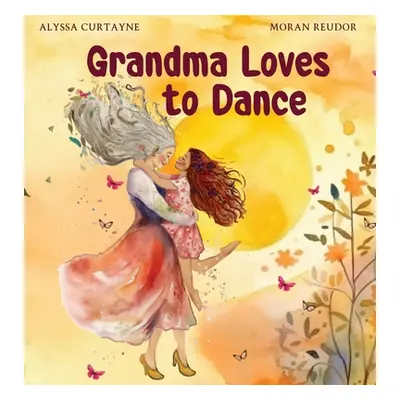 "Grandma Loves to Dance: Celebrating the joy of life and dancing when in grief" - "" ("Curtayne 