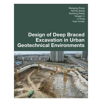 "Design of Deep Braced Excavation in Urban Geotechnical Environments" - "" ("Zhang Wengang")