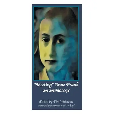 "Meeting Anne Frank: An Anthology (Revised Edition)" - "" ("Whittome Tim")