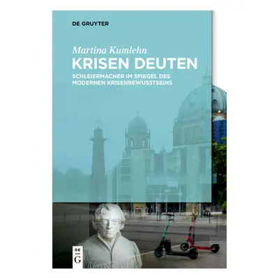 "Krisen Deuten: Schleiermacher Im Spiegel Des Modernen Krisenbewusstseins" - "" ("Kumlehn Martin