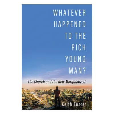 "Whatever Happened to the Rich Young Man?" - "" ("Foster Keith")