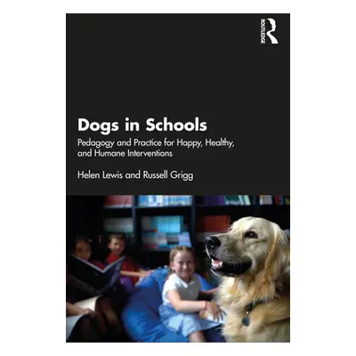 "Dogs in Schools: Pedagogy and Practice for Happy, Healthy, and Humane Interventions" - "" ("Lew