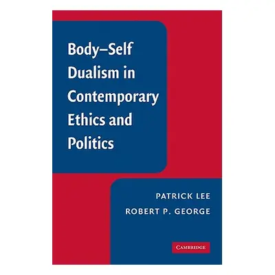 "Body-Self Dualism in Contemporary Ethics and Politics" - "" ("Lee Patrick")