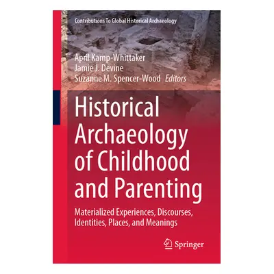 "Historical Archaeology of Childhood and Parenting: Materialized Experiences, Discourses, Identi