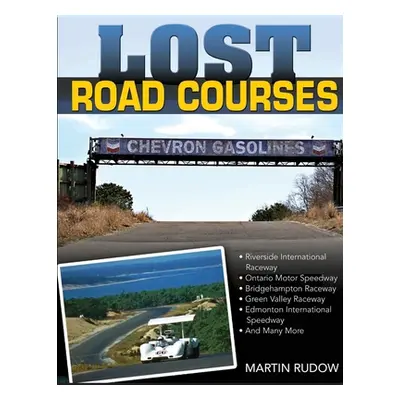 "Lost Road Courses: Riverside, Ontario, Bridgehampton & More" - "" ("Rudow Martin")