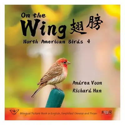 "On the Wing 翅膀 - North American Birds 4: Bilingual Picture Book in English, Simplified Chinese 