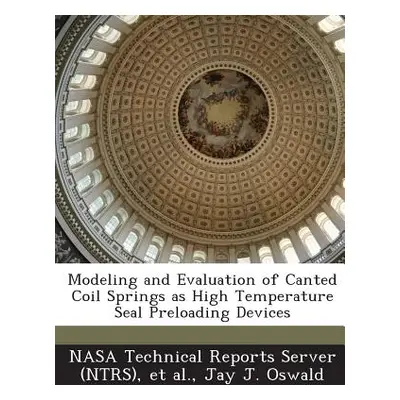 "Modeling and Evaluation of Canted Coil Springs as High Temperature Seal Preloading Devices" - "