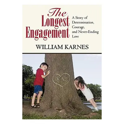 "The Longest Engagement: A Story of Determination, Courage, and Never-Ending Love" - "" ("Willia