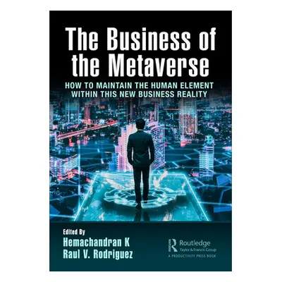 "The Business of the Metaverse: How to Maintain the Human Element Within This New Business Reali