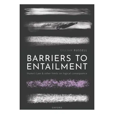 "Barriers to Entailment: Hume's Law and Other Limits on Logical Consequence" - "" ("Russell Gill