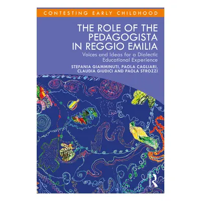 "The Role of the Pedagogista in Reggio Emilia: Voices and Ideas for a Dialectic Educational Expe